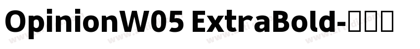 OpinionW05 ExtraBold字体转换 OpinionW05 ExtraBold字体转换